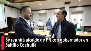 Se reunir&aacute; alcalde de PN con gobernador en Saltillo, Coahuila