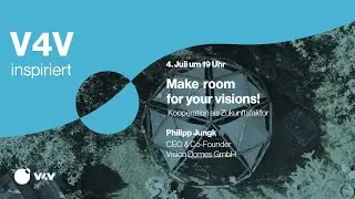V4V inspiriert: Make room for your visions! Kooperation als Zukunftsfaktor.