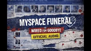 Myspace Funeral &ndash; WIRED FOR GOODBYE (Official Audio)