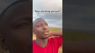 Your exciting pursuit?