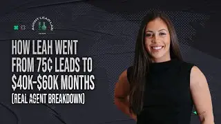 How Leah Went From 75&cent; Leads to $40K&ndash;$60K Months (Real Agent Breakdown)