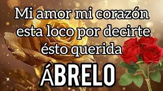 MI AMOR nunca sales de mi coraz&oacute;n❣️TE AMO te quiero ESTOY ENAMORADO DE TI &aacute;brela linda CARTA DE AMOR