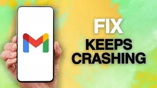 How To Fix And Solve Gmail App Keeps Crashing