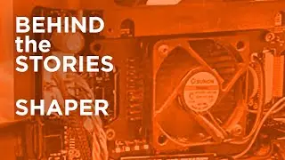 Behind the Story - Shaper