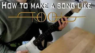 How to make a Song like TOOL