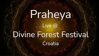 Praheya Live @ Divine Forest Festival, Croatia 07.2025