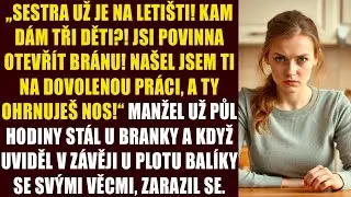 &bdquo;Sestra už je na leti&scaron;ti! Kam d&aacute;m tři děti?! Jsi povinna otevř&iacute;t br&aacute;nu! Na&scaron;el jsem ti na dovolenou..