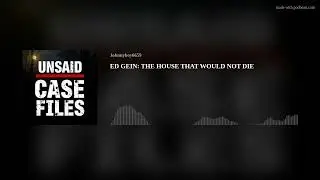 ED GEIN: THE HOUSE THAT WOULD NOT DIE