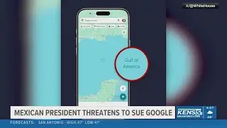 Mexican president threatens to sue Google over 'Gulf of America' name change on Google Maps