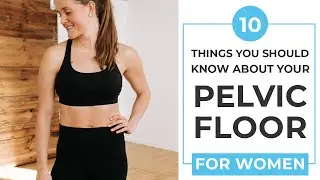 10 Things You NEED To Know About Your Pelvic Floor | The Best Pelvic Floor Exercises for Women