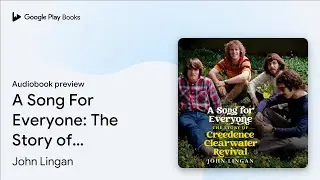 A Song For Everyone: The Story of Creedence&hellip; by John Lingan &middot; Audiobook preview