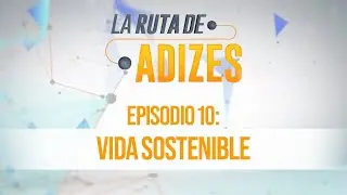 La Ruta de Adizes - Episodio 10 / Vida sostenible / Dr. Ichak Kalderon Adizes