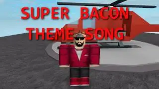 SUPER BACON THEME SONG