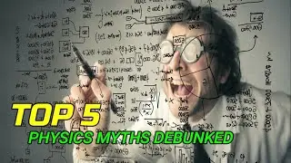 Top 5 Popular Physics Myths Debunked By Science || Explained ||