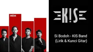 SI BODOH - KIS BAND (LIRIK & KUNCI GITAR)