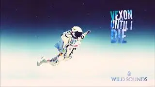Vexon - Until I Die | Wild Sounds Release