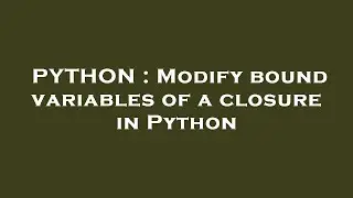 PYTHON : Modify bound variables of a closure in Python