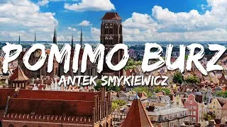 Antek Smykiewicz - Pomimo burz (Tekst/Lyrics)