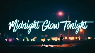 Midnight Glow Tonight | Full Lyrics