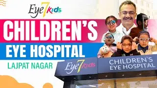Eye7 Kids - India's Best Children Eye Hospital | Lajpat Nagar-4, New Delhi