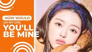 How Would OH MY GIRL Sing 