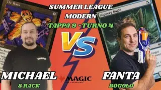 MTG Modern - Summer League - 9&deg; Tappa - 4&deg; Turno - Michael con 8 RACK vs Fanta con BOGOLO