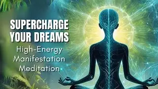 Supercharge Your Dreams | High-Energy Manifestation Meditation