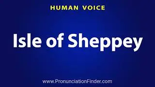 How To Pronounce Isle of Sheppey