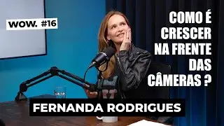 Fernanda Rodrigues: Como crescer na frente das câmeras ?  WOWCast #16