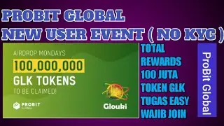 PROBIT GLOBAL NEW USER EVENT | NO KYC | TOTAL REWARD 100.000.000 TOKEN GLK | 22 FEB - 7 MAR 2022