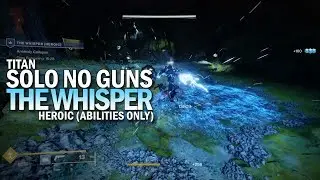 Solo The Whisper Heroic No Guns (Titan, Abilities Only) [Destiny 2]