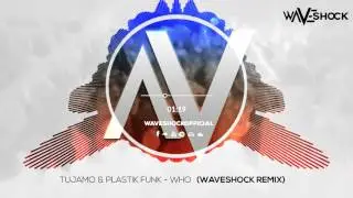 Tujamo & Plastik Funk - Who (Waveshock Remix) FREE DOWNLOAD!
