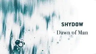 Shydow - Dawn of Man (Harthouse) I Teaser