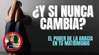 🌱¿Y SI NUNCA CAMBIA? El poder de la Gracia en tu matrimonio- Paula Pires