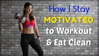 How I Stay MOTIVATED to Workout & Eat Clean | Joanna Soh