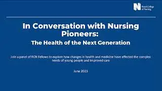 In Conversation with Nursing Pioneers: The Health of the Next Generation