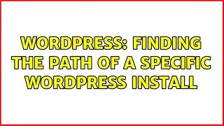 Wordpress: Finding the path of a specific WordPress install