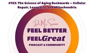 The Science of Aging Backwards &ndash; Cellular Repair, Longevity, and Mitochondria | Ep 153 FBFG Podcast