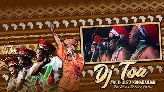 DJ TOA - AWUTHULE X NOMAKANJANI (OldSkool African Remix 2020)