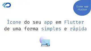 Ícone do seu app em Flutter de uma forma simples e rápida