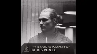 Invite's Choice Podcast 577 - Chris von B.