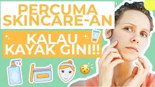 STOP! 6 Hal Ini Penyebab Skincare Tidak Bekerja Efektif!