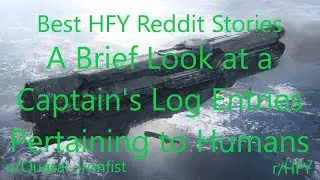 Best HFY Reddit Stories:  A Brief Look at a Captain's Log Entries Pertaining to Humans (r/HFY)