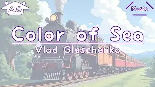 Color of Sea | Vlad Gluschenko | Lofi | @AGu_hahero_NoCopyrightMusic