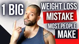 1 BIG Weight Loss Mistake Most People Make