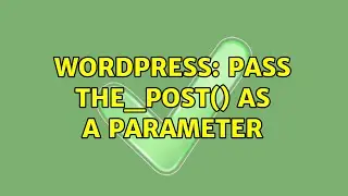 Wordpress: Pass the_post() as a parameter