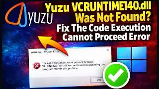 Yuzu VCRUNTIME140.dll Was Not Found? Fix The Code Execution Cannot Proceed Error (2026)
