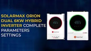 SOLARMAX Orion Dual 6KW Hybrid Inverter Complete Parameters Settings #solarmax #orion6kw #settings