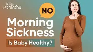 Pregnancy Without Morning Sickness : Is Baby Healthy