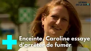 Grossesse : un accompagnement pour arrêter de fumer - Le Magazine de la Santé